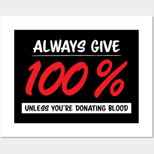 Always Give One Hundred Percent, Unless Your Donating Blood Posters and Art